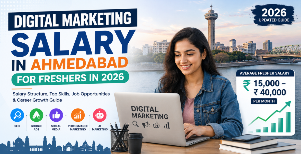 Digital Marketing Salary in Ahmedabad for Freshers in 2026 – SEO, PPC, Social Media & AI Marketing Career Growth Guide