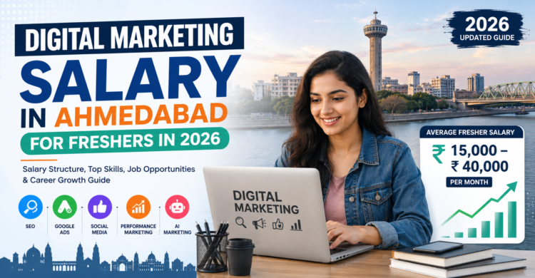 Digital Marketing Salary in Ahmedabad for Freshers in 2026 – SEO, PPC, Social Media & AI Marketing Career Growth Guide
